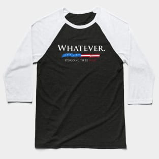 Whatever. It's Going To Be YUGE! Baseball T-Shirt